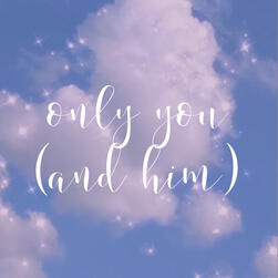 only you (and him)
